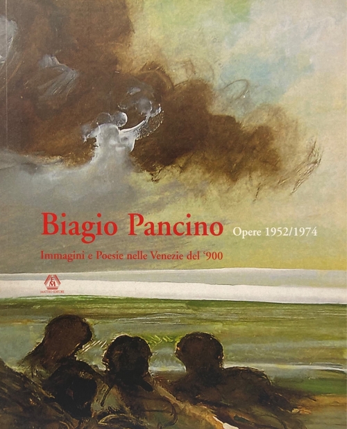 Biagio Pancino, opere 1952/1974 - Immagini e Poesie nelle Venezia del '900